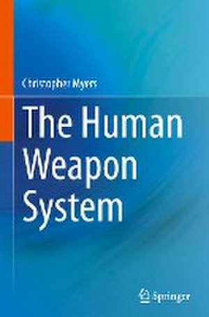 The Human Weapon System de Christopher Myers