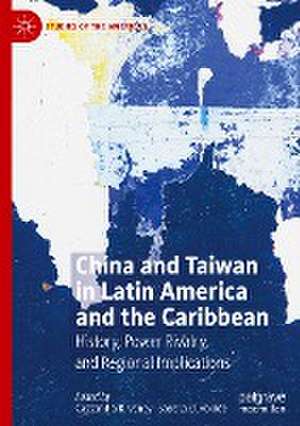 China and Taiwan in Latin America and the Caribbean: History, Power Rivalry, and Regional Implications de Cassandra R. Veney