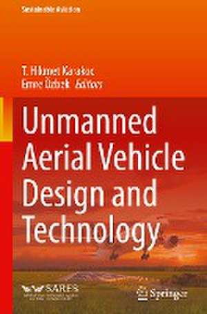 Unmanned Aerial Vehicle Design and Technology de T. Hikmet Karakoc