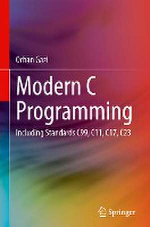 Modern C Programming: Including Standards C99, C11, C17, C23 de Orhan Gazi