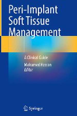 Peri-Implant Soft Tissue Management: A Clinical Guide de Mohamed Hassan