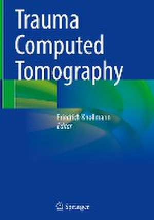 Trauma Computed Tomography de Friedrich Knollmann