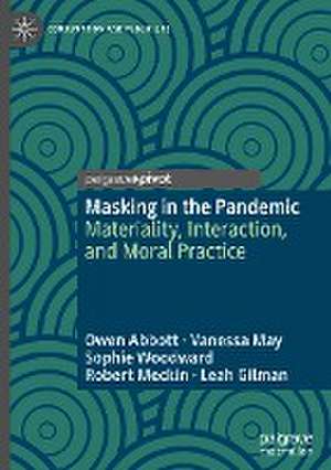 Masking in the Pandemic: Materiality, Interaction, and Moral Practice de Owen Abbott