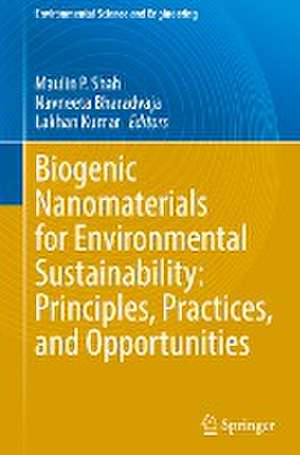 Biogenic Nanomaterials for Environmental Sustainability: Principles, Practices, and Opportunities de Maulin P. Shah