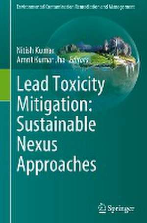 Lead Toxicity Mitigation: Sustainable Nexus Approaches de Nitish Kumar