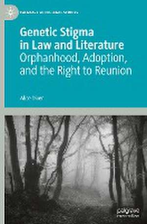 Genetic Stigma in Law and Literature: Orphanhood, Adoption, and the Right to Reunion de Alice Diver