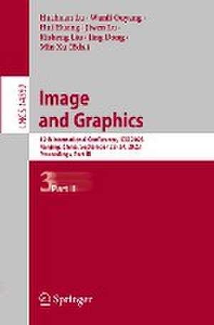 Image and Graphics: 12th International Conference, ICIG 2023, Nanjing, China, September 22–24, 2023, Proceedings, Part III de Huchuan Lu