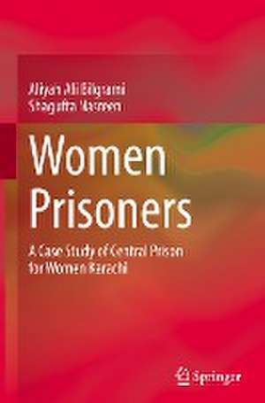 Women Prisoners: A Case Study of Central Prison for Women Karachi de Aliyah Ali Bilgrami