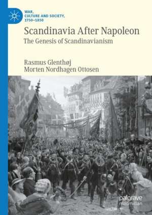 Scandinavia After Napoleon: The Genesis of Scandinavianism de Rasmus Glenthøj