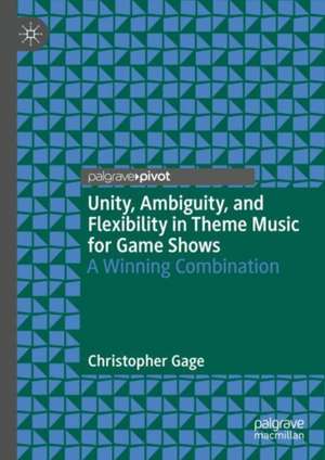 Unity, Ambiguity, and Flexibility in Theme Music for Game Shows: A Winning Combination de Christopher Gage