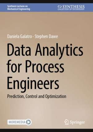 Data Analytics for Process Engineers: Prediction, Control and Optimization de Daniela Galatro