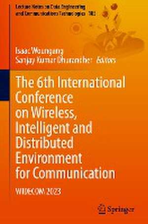 The 6th International Conference on Wireless, Intelligent and Distributed Environment for Communication: WIDECOM 2023 de Isaac Woungang