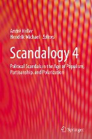 Scandalogy 4: Political Scandals in the Age of Populism, Partisanship, and Polarization de André Haller