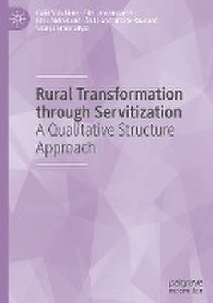 Rural Transformation through Servitization: A Qualitative Structure Approach de Dalia Vidickienė