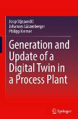 Generation and Update of a Digital Twin in a Process Plant de Josip Stjepandić