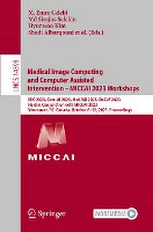 Medical Image Computing and Computer Assisted Intervention – MICCAI 2023 Workshops: ISIC 2023, Care-AI 2023, MedAGI 2023, DeCaF 2023, Held in Conjunction with MICCAI 2023, Vancouver, BC, Canada, October 8–12, 2023, Proceedings de M. Emre Celebi