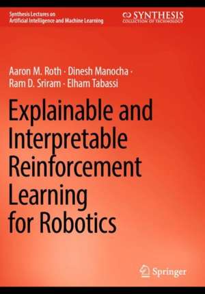 Explainable and Interpretable Reinforcement Learning for Robotics de Aaron M. Roth