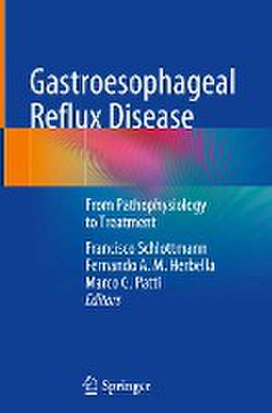 Gastroesophageal Reflux Disease: From Pathophysiology to Treatment de Francisco Schlottmann