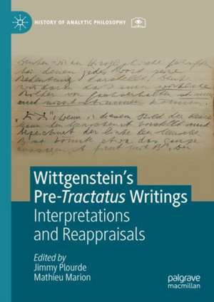 Wittgenstein’s Pre-Tractatus Writings: Interpretations and Reappraisals de Jimmy Plourde