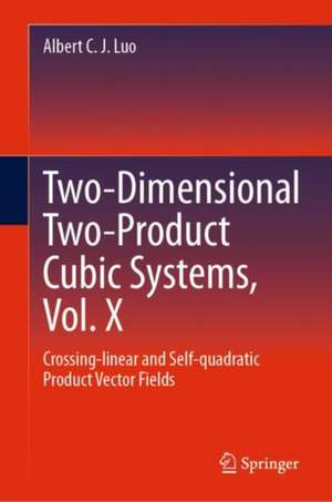 Cubic Dynamical Systems, Vol. X: Two-dimensional Two-product Cubic Systems Crossing-linear and Self-quadratic Product Vector Fields de Albert C. J. Luo