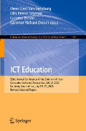 ICT Education: 52nd Annual Conference of the Southern African Computer Lecturers' Association, SACLA 2023, Gauteng, South Africa, July 19–21, 2023, Revised Selected Papers de Henri Emil Van Rensburg