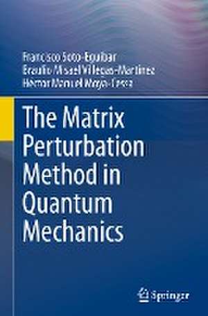 The Matrix Perturbation Method in Quantum Mechanics de Francisco Soto-Eguibar