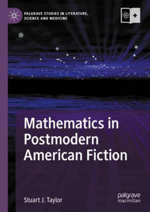 Mathematics in Postmodern American Fiction de Stuart J. Taylor