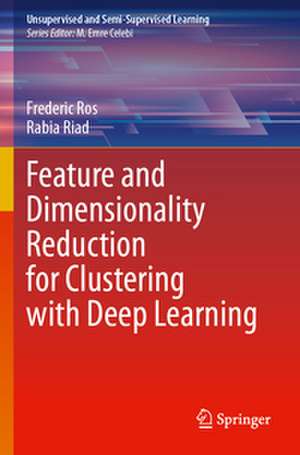 Feature and Dimensionality Reduction for Clustering with Deep Learning de Frederic Ros