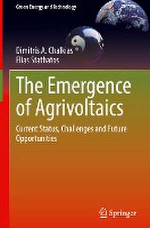 The Emergence of Agrivoltaics: Current Status, Challenges and Future Opportunities de Dimitris A. Chalkias