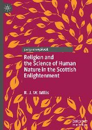 Religion and the Science of Human Nature in the Scottish Enlightenment de R.J.W. Mills