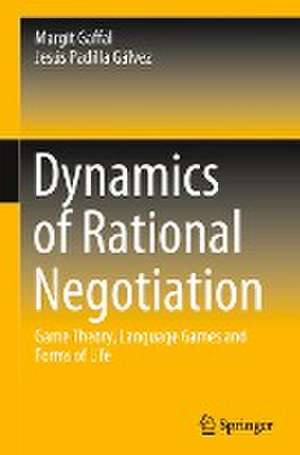 Dynamics of Rational Negotiation: Game Theory, Language Games and Forms of Life de Margit Gaffal