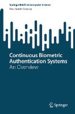 Continuous Biometric Authentication Systems: An Overview de Max Smith-Creasey