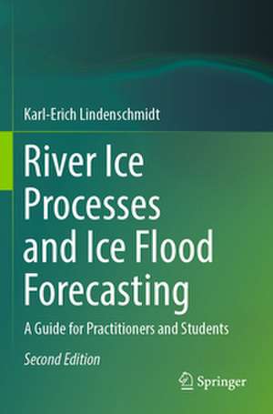 River Ice Processes and Ice Flood Forecasting de Karl-Erich Lindenschmidt