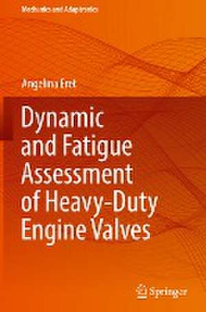 Dynamic and Fatigue Assessment of Heavy-Duty Engine Valves de Angelina Eret