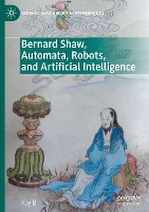 Bernard Shaw, Automata, Robots, and Artificial Intelligence de Kay Li