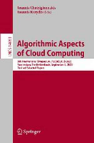 Algorithmic Aspects of Cloud Computing: 8th International Symposium, ALGOCLOUD 2023, Amsterdam, The Netherlands, September 5, 2023, Revised Selected Papers de Ioannis Chatzigiannakis