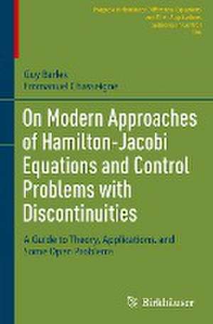 On Modern Approaches of Hamilton-Jacobi Equations and Control Problems with Discontinuities: A Guide to Theory, Applications, and Some Open Problems de Guy Barles