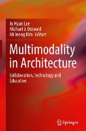 Multimodality in Architecture: Collaboration, Technology and Education de Ju Hyun Lee