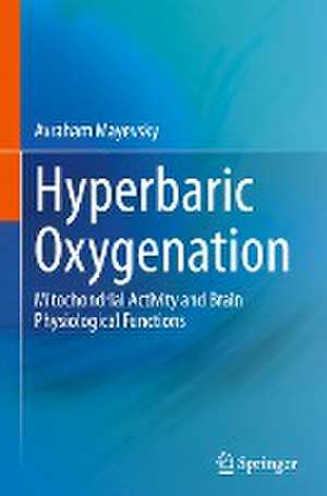 Hyperbaric Oxygenation: Mitochondrial Activity and Brain Physiological Functions de Avraham Mayevsky