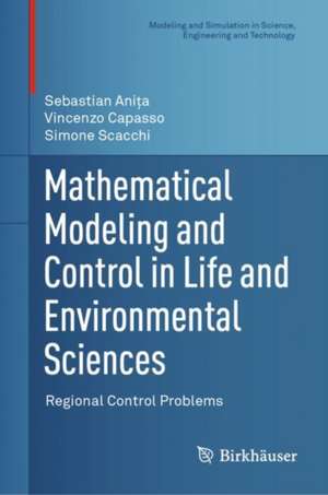 Mathematical Modeling and Control in Life and Environmental Sciences: Regional Control Problems de Sebastian Aniţa