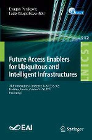 Future Access Enablers for Ubiquitous and Intelligent Infrastructures: 7th EAI International Conference, FABULOUS 2023, Bratislava, Slovakia, October 24–26, 2023, Proceedings de Dragan Perakovic