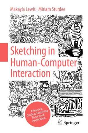 Sketching in Human Computer Interaction: A Practical Guide to Sketching Theory and Application de Makayla Lewis