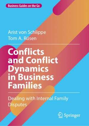 Conflicts and Conflict Dynamics in Business Families: Dealing with Internal Family Disputes de Arist von Schlippe