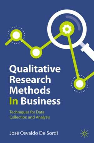 Qualitative Research Methods In Business: Techniques for Data Collection and Analysis de José Osvaldo De Sordi