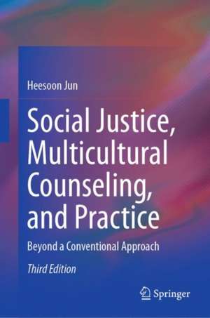 Social Justice, Multicultural Counseling, and Practice: Beyond a Conventional Approach de Heesoon Jun