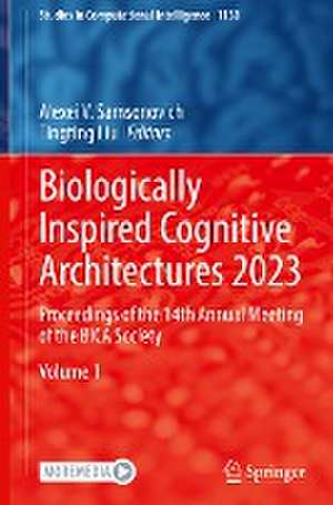 Biologically Inspired Cognitive Architectures 2023: Proceedings of the 14th Annual Meeting of the BICA Society de Alexei V. Samsonovich