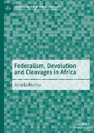 Federalism, Devolution and Cleavages in Africa de Assefa Fiseha