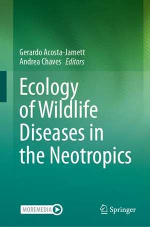 Ecology of Wildlife Diseases in the Neotropics de Gerardo Acosta-Jamett