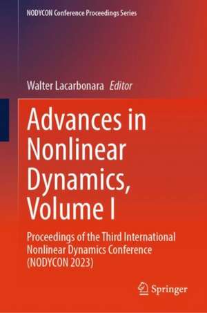 Advances in Nonlinear Dynamics, Volume I: Proceedings of the Third International Nonlinear Dynamics Conference (NODYCON 2023) de Walter Lacarbonara