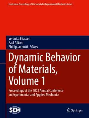 Dynamic Behavior of Materials, Volume 1: Proceedings of the 2023 Annual Conference on Experimental and Applied Mechanics de Veronica Eliasson